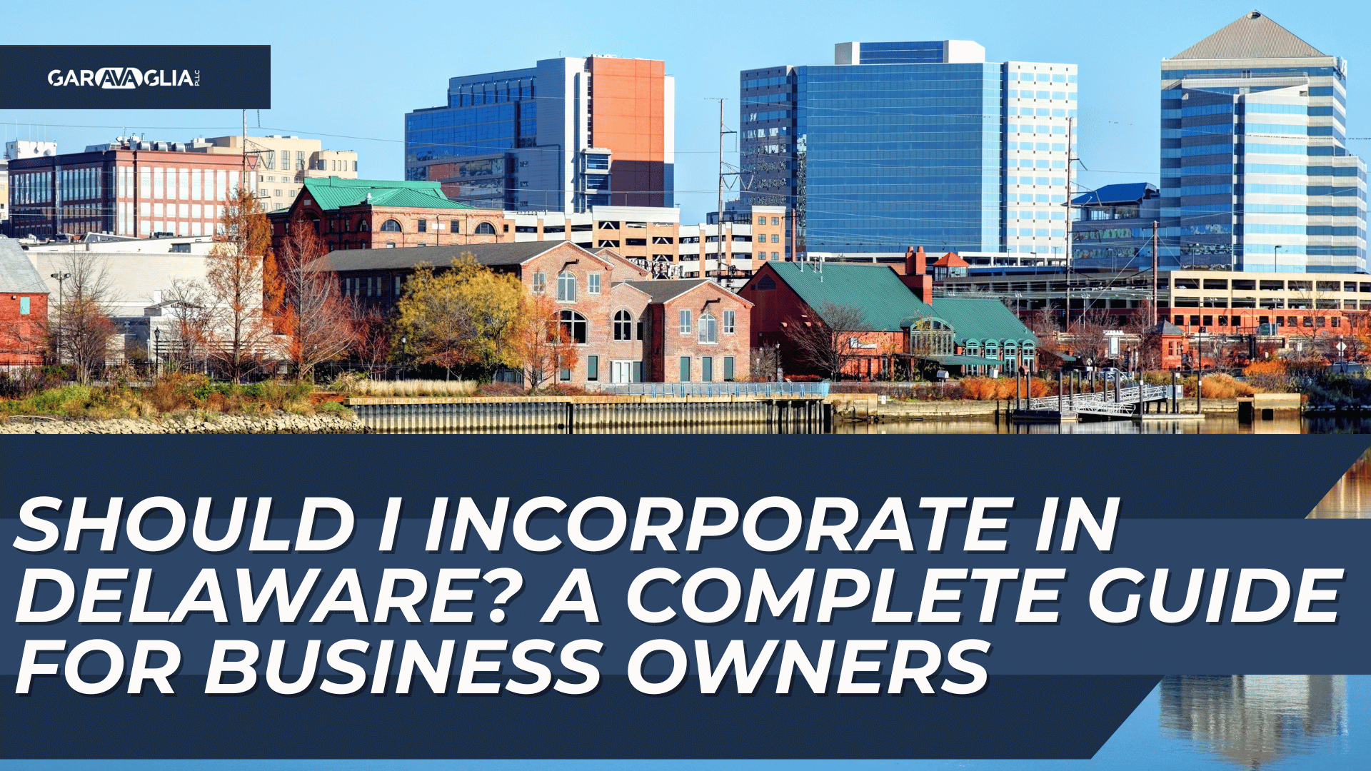 “Should I Incorporate in Delaware?” overlay on a scenic view of Wilmington’s waterfront and skyline.