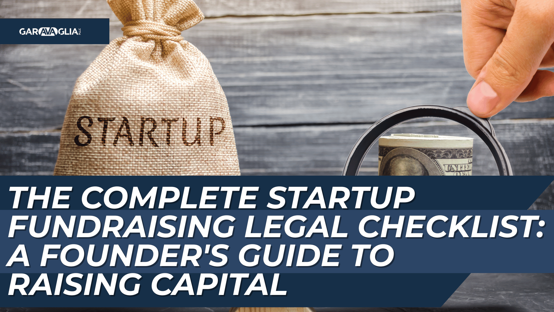 Burlap money bag labeled "STARTUP" and hand placing cash under magnifying glass; title: “The Complete Startup Fundraising Legal Checklist: A Founder’s Guide to Raising Capital”