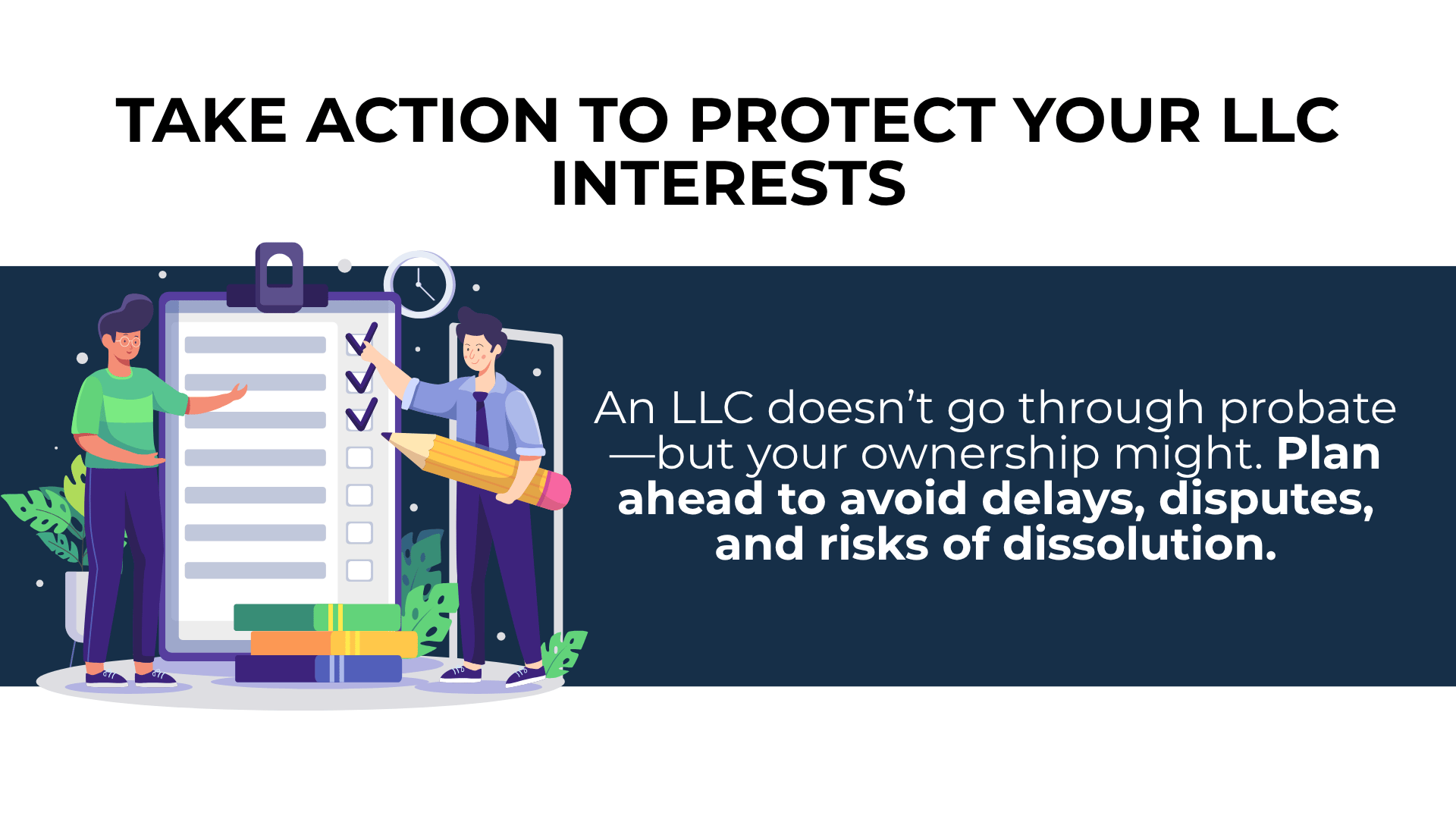 Two people with a giant checklist urge planning to avoid probate risks, delays, and disputes for LLC owners.